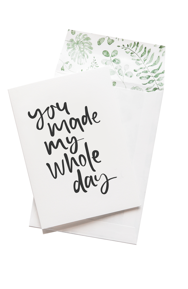 You Made My Whole Day Card